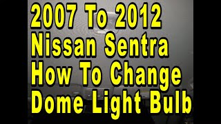 2007 To 2012 Nissan Sentra How To Change Dome Light Bulb  Quick amp Easy Version [upl. by Neelyk]