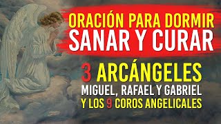 Oración para Dormir Sanar y Curar Miguel Rafael Gabriel y los 9 Coros [upl. by Tlaw245]