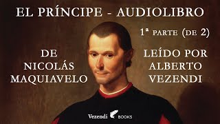 EL PRÍNCIPE de Maquiavelo audiolibro gratis voz humana  leído por Alberto Vezendi 1ª parte de 2 [upl. by Elle]