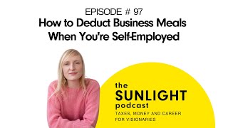 How to Deduct Business Meals When Youre SelfEmployed  THE SUNLIGHT PODCAST  EP 97 [upl. by Eednak]