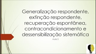 Generalização extinção recuperação espontânea contracondicionamento e dess sistemática  Aula 3 [upl. by Nishi859]