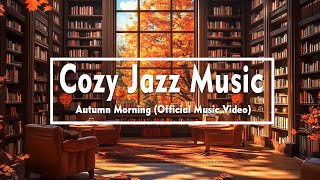 Cozy Jazz Music  Autumn Morning Official Music Video [upl. by Howund]