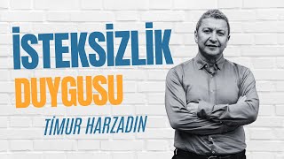 İSTEKSİZLİK DUYGUSU NEDEN OLUR NE YAPABİLİRİZ [upl. by Aihsoj878]