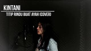 Kintani  Titip Rindu Buat Ayah Cover [upl. by Worlock]