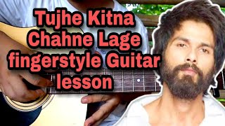 TUJHE KITNA CHAHNE LAGE  FINGERSTYLE TUTORIALLESSON GUITAR COVER [upl. by Irwin]