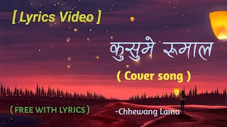 Kusume rumal  cover song   Chhewang Lama  nepali lyrics video [upl. by Painter]