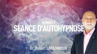 LAutohypnose  Bonus  Séance dautohypnose  Dr Robert LARSONNEUR [upl. by Wolsky2]