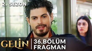 Gelin 36 Bölüm 2 Sezon Tanıtımı  Ben Hançeri Çok Seviyorum [upl. by Gamal424]