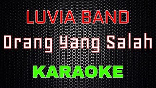 Luvia Band  Orang Yang Salah Karaoke  LMusical [upl. by Westmoreland344]