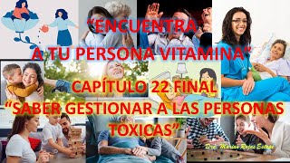 ENCUENTRA A TU PERSONA VITAMINA CAP 22 FINAL quotSaber gestionar a las personas tóxicasquot [upl. by Roselia]