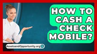 How To Cash A Check Mobile  AssetsandOpportunityorg [upl. by Aredna298]