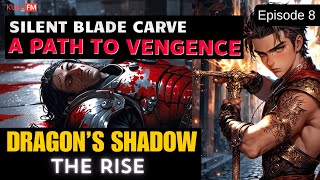 Silent blade carves a path to vengeance  Episode 8  DRAGONS SHADOW  THE RISE  KUKU FM [upl. by Fischer]