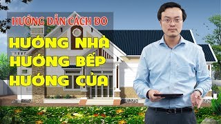 Hướng Dẫn Cách Đo Hướng Nhà Hướng Bếp Hướng Cửa Hướng Bàn ThờCho Ngôi Nhà Của Bạn [upl. by Trebreh]