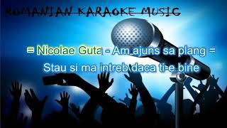 Nicolae Guta Am ajuns sa plâng karaoke Negativ [upl. by Aniroc]