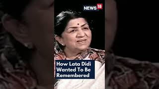 Lata Mangeshkar Death News  Lata Didi On How She Would Like To Be Remembered  Shorts  CNN News18 [upl. by Winthorpe5]