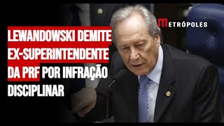 Lewandowski demite exsuperintendente da PRF por infração disciplinar [upl. by Klayman543]