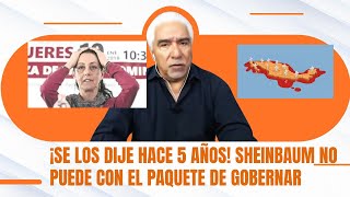 ¡SE LOS DIJE HACE 5 AÑOS Sheinbaum no puede con el paquete de gobernar [upl. by Yelkreb]