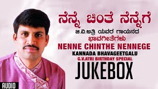 Nenne Chinthe Nennege Jukebox  G V Atri  Kannada Bhavageethegalu  Birthaday Special [upl. by Annij]