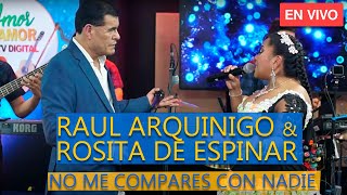 Raúl Arquinigo y Rosita de Espinar │No me compares con nadie │ En Vivo 2021 [upl. by Ahtelrac]