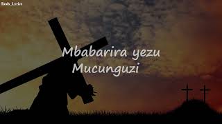 Mbabarira Yezu Mucunguzi Lyrics Rugamba Cyprien Ft Amasimbi namakombe Lyric Video [upl. by Yaras398]