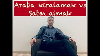 Araba Kiralamak vs Satın Almak [upl. by Llenrac]