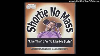 Shortie No Mass  U Like My Style Bonus Beats2002 [upl. by Conger]