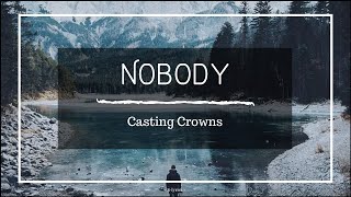 Casting Crowns  Nobody feat Matthew West Lyrics [upl. by Aikyt238]