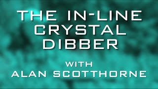 The InLine Crystal Dibber With Alan Scotthorne [upl. by Sivatco]