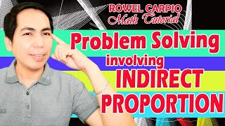 PROBLEM SOLVING INVOLVING INDIRECT PROPORTION ǀ ROWEL CARPIO MATH TUTORIAL [upl. by Harli]