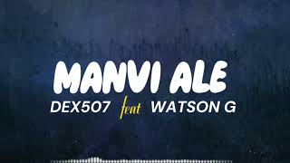 DEX 507 feat WATSON G  MANVI ALE Lyrics Vidéo [upl. by Amrac]