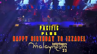 BUTTERFINGERS  PACIFIC amp Happy Birthday Izzabel live at Malayneum 23 [upl. by Eeral]