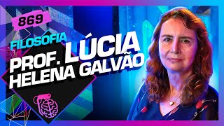 FILOSOFIA PROFESSORA LÚCIA HELENA GALVÃO  Inteligência Ltda Podcast 869 [upl. by Ludlew]