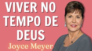 Joyce Meyer 2023 Sermão  Viver no Tempo de Deus [upl. by Yasmin]