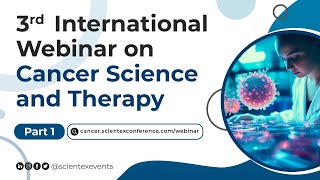 3rd International Webinar on Cancer Science and Therapy  May 2024  Part 1 [upl. by Eniamor]