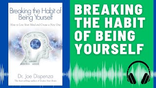 Breaking the Habit of Being Yourself Audio Summary Dr Joe Dispenza  Create the Life You Desire [upl. by Zobias]