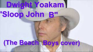 Dwight Yoakam  quotSloop John Bquot [upl. by Micki35]