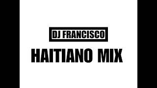 0310Dj Francisco  Haitiano Mix [upl. by Odrick]