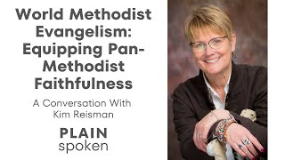 World Methodist Evangelism Equipping PanMethodist Faithfulness  A Conversation with Kim Reisman [upl. by Fitz994]