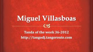 Tanda of the week 362012 Miguel Villasboas tango [upl. by Arries730]