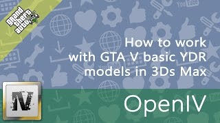 How to work with GTA V basic models YDR in 3DS Max OpenIVopenFormatsGIMSEvo [upl. by Boehmer33]