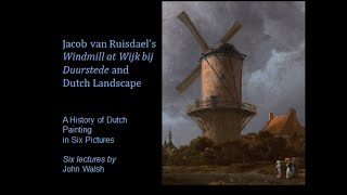 Lecture 3 Jacob van Ruisdael’s Windmill at Wijk bij Duurstede and Dutch Landscape [upl. by Ayyidas731]