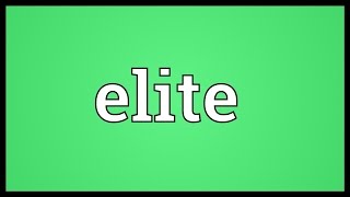 Elite Meaning [upl. by Aratihc]