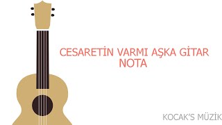 CESARETİN VARMI AŞKA GİTAR NOTATAB KOCAKS MÜZİK [upl. by Rednaxela]