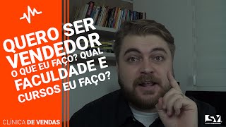 Quero ser VENDEDOR O Que eu Faço Qual Faculdade e Cursos eu Faço [upl. by Cuhp]