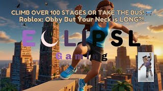 Roblox Obby But Your Neck is LONG 🤯  Climb Over 100 Stages or Take the BUS 🚌 [upl. by Ade646]