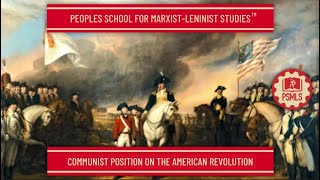 Communist Position on the American Revolution  PSMLS Class [upl. by Mini308]