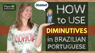 How to Use Diminutives in Brazilian Portuguese  Plain Portuguese Speak like a Brazilian [upl. by Zack]