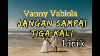 VANNY VABIOLA  JANGAN SAMPAI TIGA KALI OFFICIAL MUSIC VIDEO [upl. by Encratia]