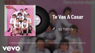 Los Yonics  Te Vas A Casar Audio [upl. by Lenneuq53]