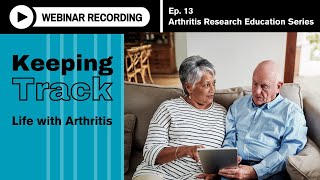 Arthritis Research Education Series Ep 13 Webinar  Keeping Track Life with Arthritis [upl. by Duax]